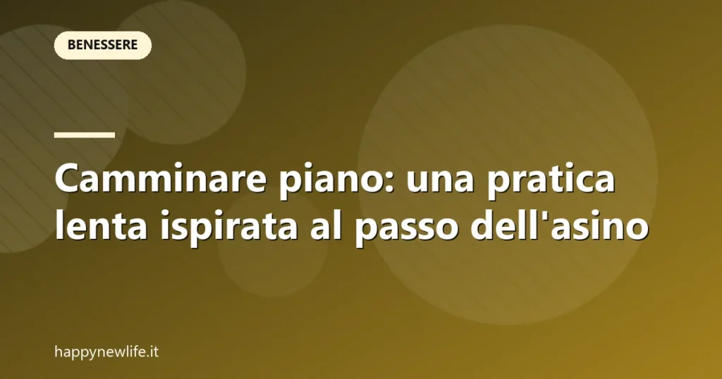 Camminare piano: una pratica lenta ispirata al passo dell'asino